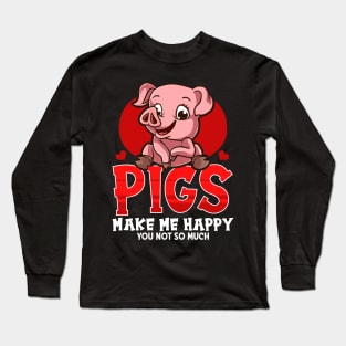 Cute & Funny Pigs Make Me Happy You Not So Much Long Sleeve T-Shirt